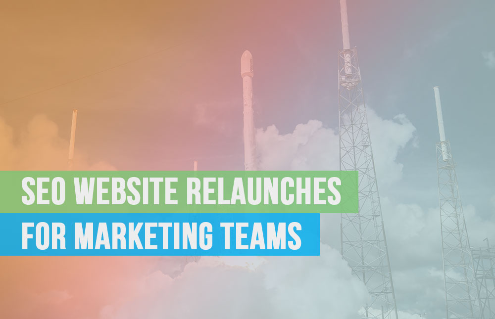 A 10-Point Guide to SEO Website Relaunches for Marketing Teams